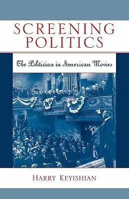 Screening Politics: Il politico nei film americani - Screening Politics: The Politician in American Movies