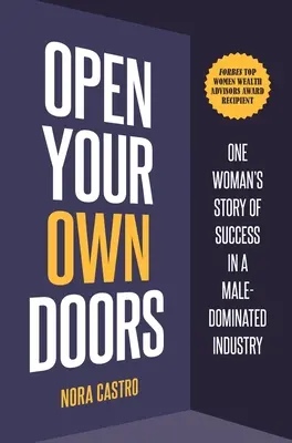 Aprire le proprie porte: La storia di una donna di successo in un'industria dominata dagli uomini - Open Your Own Doors: One Woman's Story of Success in a Male-Dominated Industry