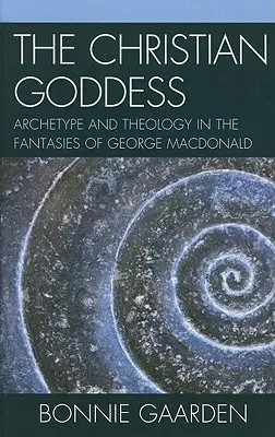 La dea cristiana: Archetipo e teologia nelle fantasie di George MacDonald - The Christian Goddess: Archetype and Theology in the Fantasies of George MacDonald