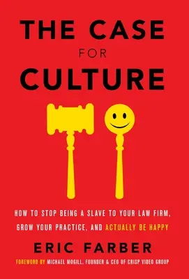 Il caso della cultura: Come smettere di essere schiavo del tuo studio legale, far crescere la tua attività ed essere davvero felice - The Case for Culture: How to Stop Being a Slave to Your Law Firm, Grow Your Practice, and Actually Be Happy