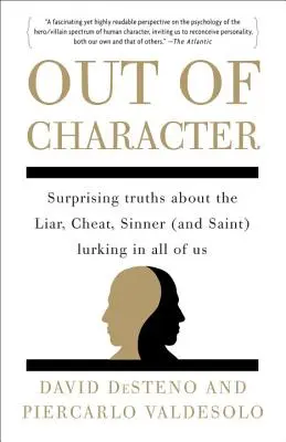 Fuori dal personaggio: Verità sorprendenti sul bugiardo, l'imbroglione, il peccatore (e il santo) che si nasconde in tutti noi - Out of Character: Surprising Truths about the Liar, Cheat, Sinner (and Saint) Lurking in All of Us