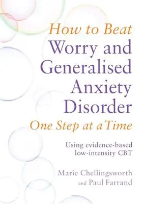 Come sconfiggere la preoccupazione e il disturbo d'ansia generalizzato un passo alla volta: utilizzare la CBT a bassa intensità basata sull'evidenza - How to Beat Worry and Generalised Anxiety Disorder One Step at a Time: Using Evidence-Based Low-Intensity CBT