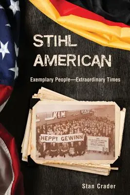 Stihl American: Persone esemplari - Tempi straordinari - Stihl American: Exemplary People -- Extraordinary Times