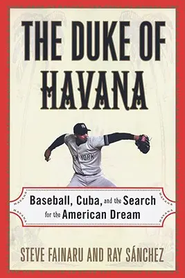 Il Duca dell'Avana: Baseball, Cuba e la ricerca del sogno americano - The Duke of Havana: Baseball, Cuba, and the Search for the American Dream