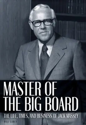 Il maestro della grande tavola: La vita, i tempi e le imprese di Jack C. Massey - Master of the Big Board: The Life, Times, and Businesses of Jack C. Massey