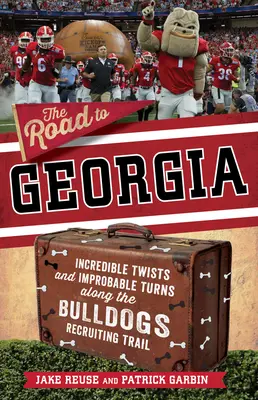 La strada per la Georgia: Incredibili colpi di scena e svolte improbabili lungo il percorso di reclutamento dei Georgia Bulldogs - The Road to Georgia: Incredible Twists and Improbable Turns Along the Georgia Bulldogs Recruiting Trail