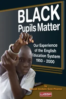 Gli alunni neri contano: La nostra esperienza del sistema educativo inglese 1950-2000 - Black Pupils Matter: Our Experience Of The English Education System 1950 - 2000