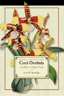 Orchidee fresche (commercio): E come coltivarle: con un elenco descrittivo di tutte le migliori specie in coltivazione - Cool Orchids (Trade): And How to Grow Them: With a Descriptive List of All the Best Species in Cultivation