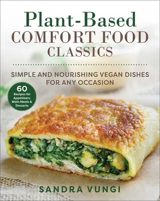 Classici del cibo di conforto a base vegetale: Piatti vegani semplici e nutrienti - Plant-Based Comfort Food Classics: Simple and Nourishing Vegan Dishes