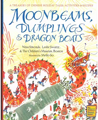 Raggi di luna, ravioli e barche drago: Un tesoro di racconti, attività e ricette per le festività cinesi - Moonbeams, Dumplings & Dragon Boats: A Treasury of Chinese Holiday Tales, Activities & Recipes