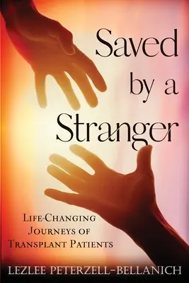 Salvato da uno sconosciuto: I viaggi di pazienti trapiantati che cambiano la loro vita - Saved by a Stranger: Life Changing Journeys of Transplant Patients