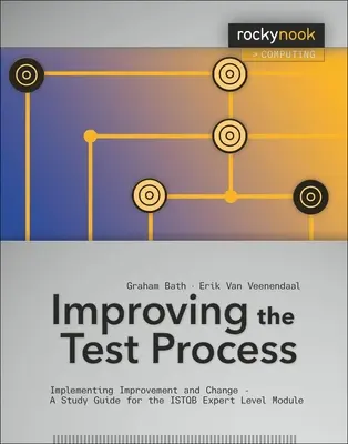 Migliorare il processo di test: Implementare il miglioramento e il cambiamento - Guida allo studio per il modulo ISTQB di livello esperto - Improving the Test Process: Implementing Improvement and Change - A Study Guide for the ISTQB Expert Level Module