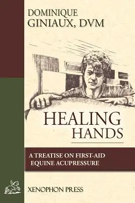 Mani che guariscono: Un trattato di primo soccorso sulla digitopressione equina - Healing Hands: A Treatise on First-Aid Equine Acupressure