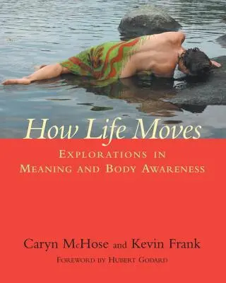 Come si muove la vita: Esplorazioni sul significato e la consapevolezza del corpo - How Life Moves: Explorations in Meaning and Body Awareness