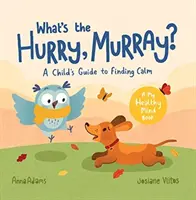 Che fretta c'è, Murray? - Una guida per bambini per trovare la calma - What's the Hurry, Murray? - A Child's Guide to Finding Calm