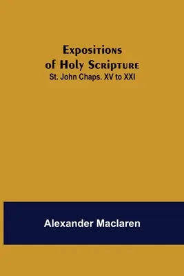Esposizioni della Sacra Scrittura: San Giovanni Cap. Da XV a XXI - Expositions of Holy Scripture: St. John Chaps. XV to XXI