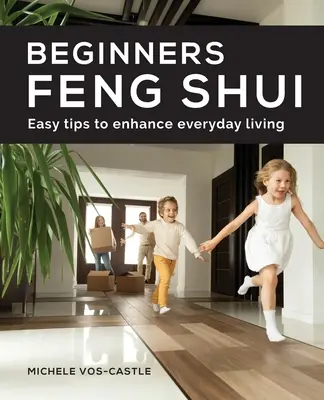 Il Feng Shui per principianti: facili consigli per migliorare la vita quotidiana - Beginners Feng Shui Easy Tips to Enhance Everyday Living