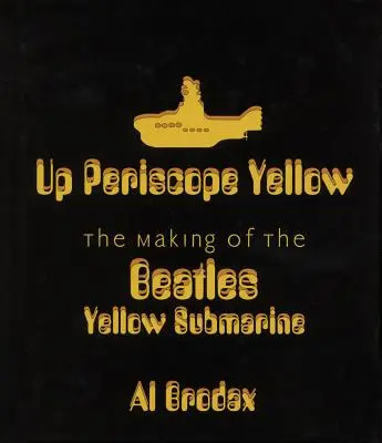 Up Periscope Yellow: La realizzazione di Yellow Submarine dei Beatles - Up Periscope Yellow: The Making of the Beatles' Yellow Submarine