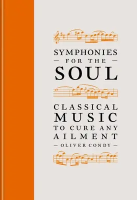 Sinfonie per l'anima: La musica classica per curare ogni disturbo - Symphonies for the Soul: Classical Music to Cure Any Ailment