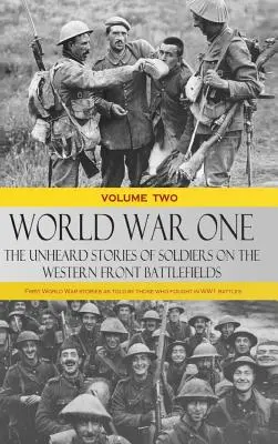 Prima guerra mondiale - Le storie inascoltate dei soldati sui campi di battaglia del fronte occidentale: Le storie della Prima Guerra Mondiale raccontate da chi ha combattuto nelle battaglie della Prima Guerra Mondiale - World War One - The Unheard Stories of Soldiers on the Western Front Battlefields: First World War stories as told by those who fought in WW1 battles