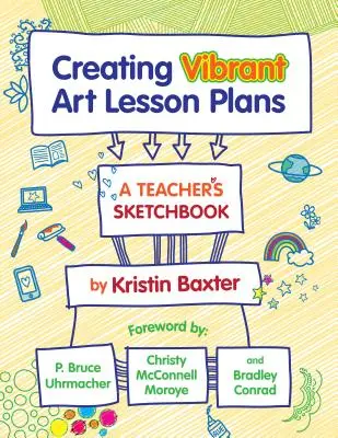 Creare piani di lezioni d'arte vivaci: Un quaderno di schizzi per insegnanti - Creating Vibrant Art Lesson Plans: A Teacher's Sketchbook