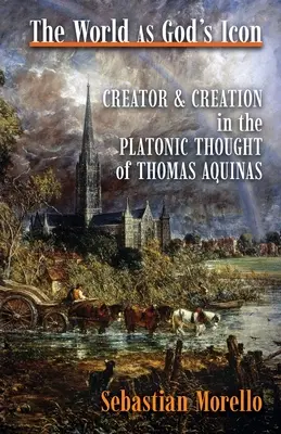 Il mondo come icona di Dio: Creatore e creazione nel pensiero platonico di Tommaso d'Aquino - The World as God's Icon: Creator and Creation in the Platonic Thought of Thomas Aquinas