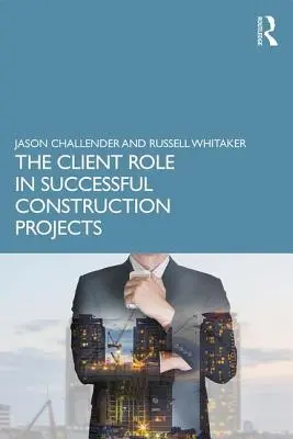 Il ruolo del cliente nei progetti edilizi di successo - The Client Role in Successful Construction Projects