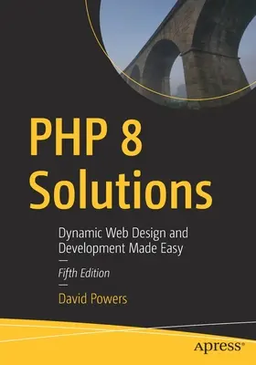 Soluzioni PHP 8: Progettazione e sviluppo web dinamico facile - PHP 8 Solutions: Dynamic Web Design and Development Made Easy