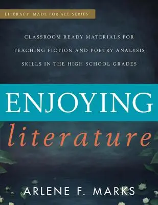 Godere della letteratura: Materiali pronti per la classe per l'insegnamento delle abilità di analisi della narrativa e della poesia nelle scuole superiori - Enjoying Literature: Classroom-Ready Materials for Teaching Fiction and Poetry Analysis Skills in the High School Grades