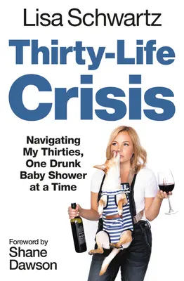Crisi dei trent'anni: Navigare i miei trent'anni, una festa per bambini ubriachi alla volta - Thirty-Life Crisis: Navigating My Thirties, One Drunk Baby Shower at a Time
