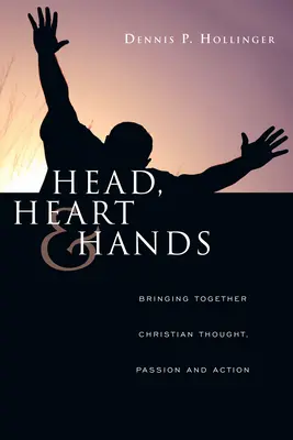 Testa, cuore e mani: Unire il pensiero, la passione e l'azione dei cristiani - Head, Heart and Hands: Bringing Together Christian Thought, Passion and Action