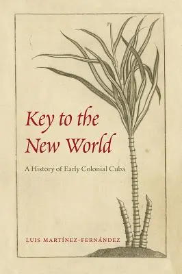 La chiave del Nuovo Mondo: Storia della prima Cuba coloniale - Key to the New World: A History of Early Colonial Cuba