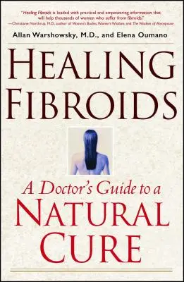 Guarire i fibromi: Guida del medico a una cura naturale - Healing Fibroids: A Doctor's Guide to a Natural Cure