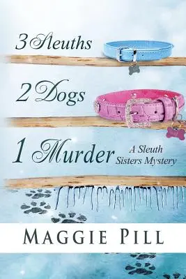 3 Sleuth, 2 cani, 1 omicidio: Un mistero delle Sorelle Sleuth - 3 Sleuths, 2 Dogs, 1 Murder: A Sleuth Sisters Mystery