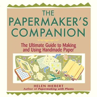 Il compagno del cartaio: La guida definitiva alla creazione e all'uso della carta fatta a mano - The Papermaker's Companion: The Ultimate Guide to Making and Using Handmade Paper