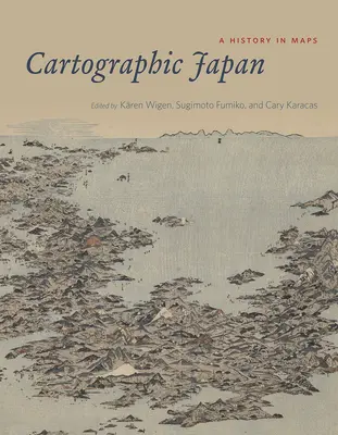 Il Giappone cartografico: Una storia in mappe - Cartographic Japan: A History in Maps