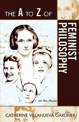La filosofia femminista dalla A alla Z - The A to Z of Feminist Philosophy