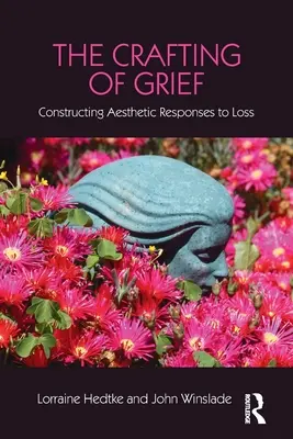 L'artigianato del lutto: Costruire risposte estetiche alla perdita - The Crafting of Grief: Constructing Aesthetic Responses to Loss
