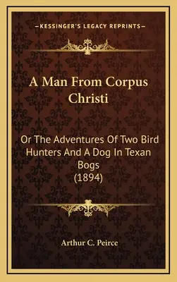 Un uomo di Corpus Christi: o le avventure di due cacciatori di uccelli e di un cane nelle paludi texane (1894) - A Man from Corpus Christi: Or the Adventures of Two Bird Hunters and a Dog in Texan Bogs (1894)