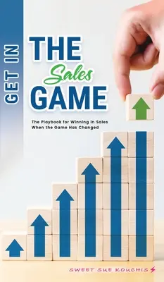 Entrare nel gioco delle vendite: Il manuale per vincere nelle vendite quando il gioco è cambiato - Get in the Sales Game: The Playbook for Winning in Sales When the Game Has Changed