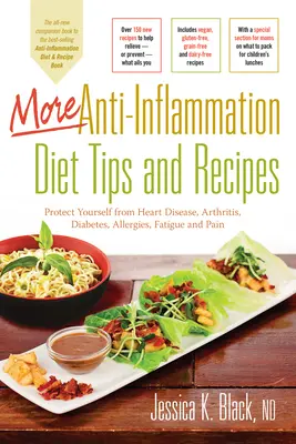 Altri consigli e ricette per una dieta anti-infiammatoria: Proteggersi da malattie cardiache, artrite, diabete, allergie, stanchezza e dolore - More Anti-Inflammation Diet Tips and Recipes: Protect Yourself from Heart Disease, Arthritis, Diabetes, Allergies, Fatigue and Pain