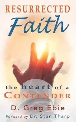 Fede risorta Il cuore di un contendente: Il cuore di un contendente - Resurrected Faith The Heart of a Contender: The Heart of a Contender