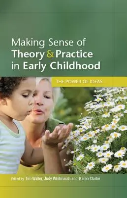 Dare un senso alla teoria e alla pratica nella prima infanzia: Il potere delle idee - Making Sense of Theory and Practice in Early Childhood: The Power of Ideas