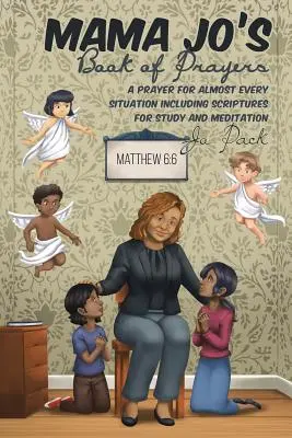 Il libro di preghiere di mamma Jo: Una preghiera per quasi ogni situazione, incluse le Scritture per lo studio e la meditazione - Mama Jo's Book of Prayers: A Prayer for Almost Every Situation Including Scriptures for Study and Meditation