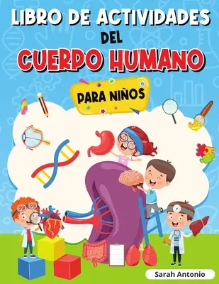 Libro di attività sul corpo umano per bambini: Libro di anatomia per bambini, Primo libro sul corpo umano per bambini - Libro de Actividades del Cuerpo Humano Para Nios: Llibro de Anatoma para Nios, Primer Libro del Cuerpo Humano para Nios
