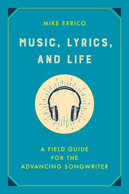 Musica, testi e vita: Una guida sul campo per il cantautore che avanza - Music, Lyrics, and Life: A Field Guide for the Advancing Songwriter