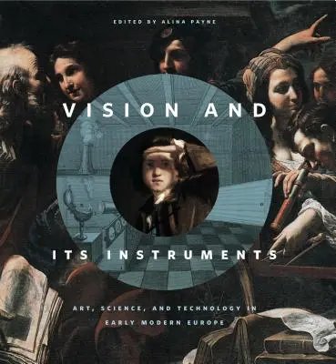 La visione e i suoi strumenti: Arte, scienza e tecnologia nella prima Europa moderna - Vision and Its Instruments: Art, Science, and Technology in Early Modern Europe