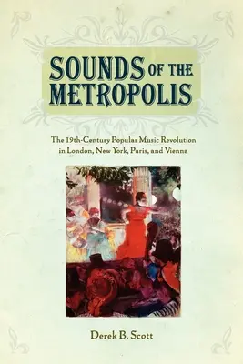 I suoni della metropoli: La rivoluzione della musica popolare del XIX secolo a Londra, New York, Parigi e Vienna - Sounds of the Metropolis: The 19th Century Popular Music Revolution in London, New York, Paris and Vienna