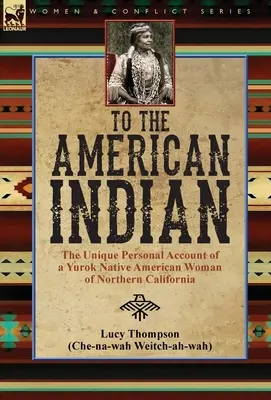 All'Indiano d'America: il singolare racconto personale di una donna nativa americana Yurok della California del Nord - To the American Indian: the Unique Personal Account of a Yurok Native American Woman of Northern California