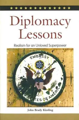 Lezioni di diplomazia: Realismo per una superpotenza non amata - Diplomacy Lessons: Realism for an Unloved Superpower